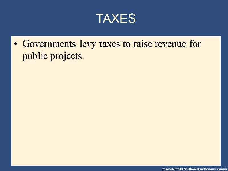 TAXES Governments levy taxes to raise revenue for public projects.